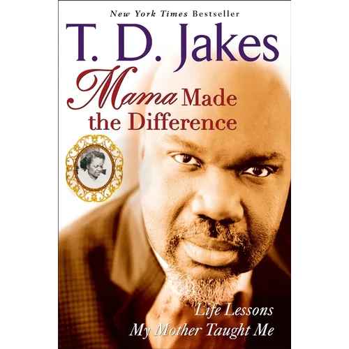 Mama Made the Difference: Life Lessons My Mother Taught Me