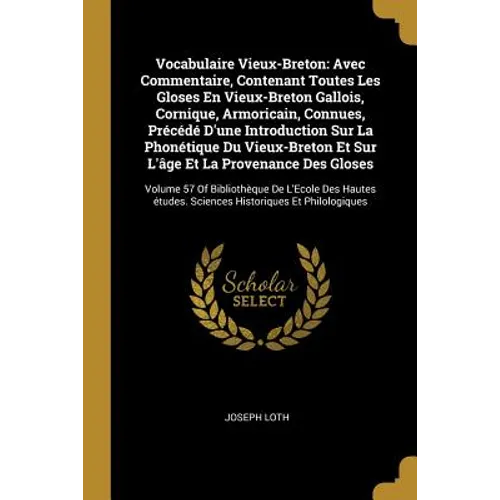 Vocabulaire Vieux-Breton: Avec Commentaire, Contenant Toutes Les Gloses En Vieux-Breton Gallois, Cornique, Armoricain, Connues, Précédé D'une In