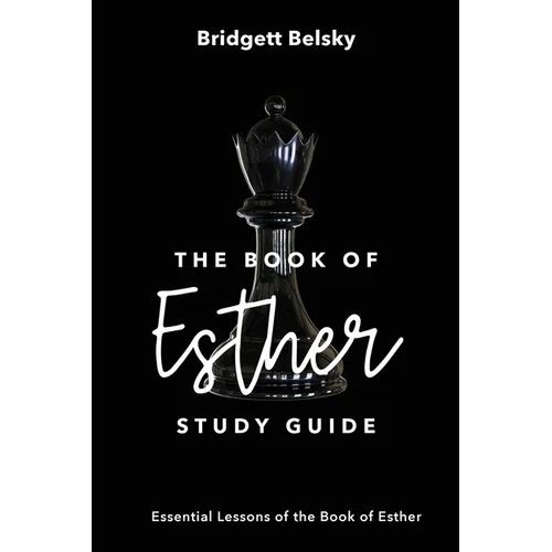 The Book of Esther Study Guide: Essential Lessons of the Book of Esther