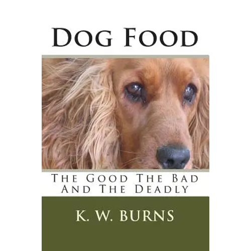 Dog Food: The Good The Bad And The Deadly