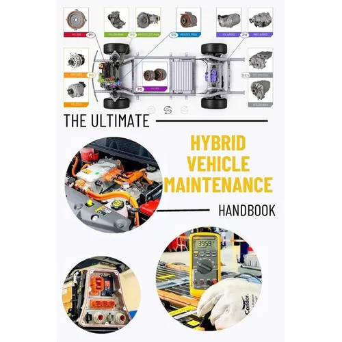 The Ultimate Hybrid Vehicle Maintenance Handbook: Service and Repair with Illustrative Photos Master the Essentials Hybrid Car Maintenance Skills: Fix