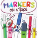 Markers on Strike: A Funny, Rhyming, Read Aloud About Being Responsible With School Supplies
