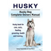 Husky. Husky Dog Complete Owners Manual. Husky book for care, costs, feeding, grooming, health and training.