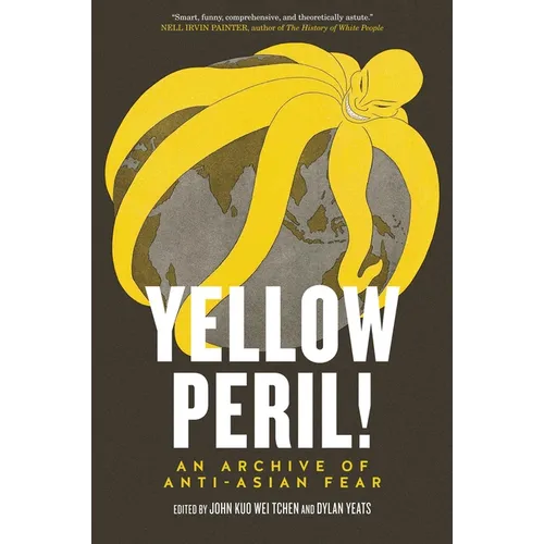 Yellow Peril!: An Archive of Anti-Asian Fear