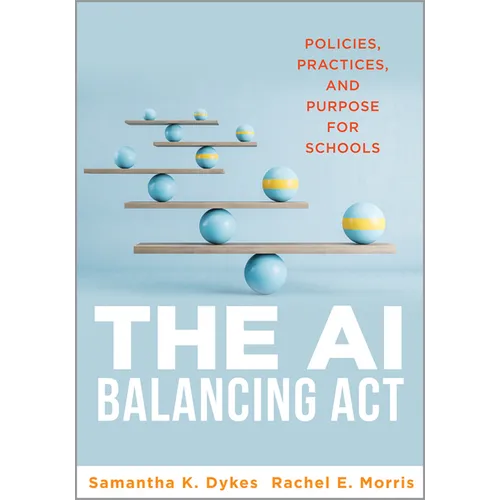 The AI Balancing ACT: Policies, Practices, and Purpose for Schools (Implement AI in Schools with Policies, Purpose, and Practical Guidance.)