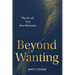 Beyond Wanting: The Art of True Manifestation