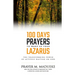 100 Days Prayers to Wake Up Your Lazarus: The Transforming Power of Actively Waiting on God