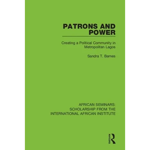 Patrons and Power: Creating a Political Community in Metropolitan Lagos