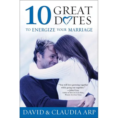 10 Great Dates to Energize Your Marriage: The Best Tips from the Marriage Alive Seminars