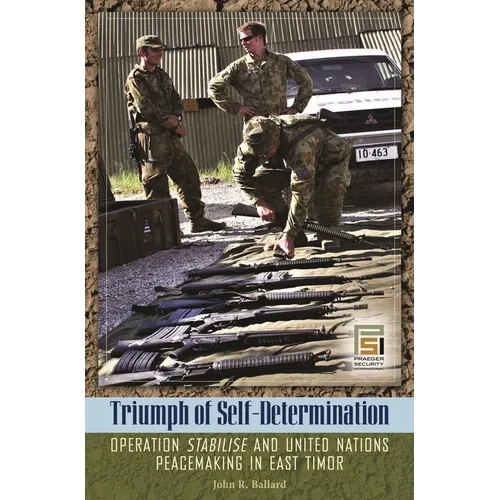 Triumph of Self-Determination: Operation Stabilise and United Nations Peacemaking in East Timor