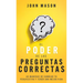 El Poder de Las Preguntas Correctas: 40 Maneras de Cambiar Tu Perspectiva Y Tener Una Mejor Vida