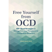 Free Yourself from Ocd: Cbt-Based Strategies to Manage Intrusive Thoughts and Compulsive Behaviors