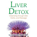 Liver Detox: Cleansing Through Diet, Herbs, and Massage
