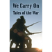 We Carry On: Tales of the War