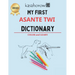 My First Asante Twi Dictionary: Colour and Learn Asante Twi