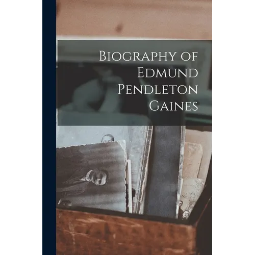 Biography of Edmund Pendleton Gaines