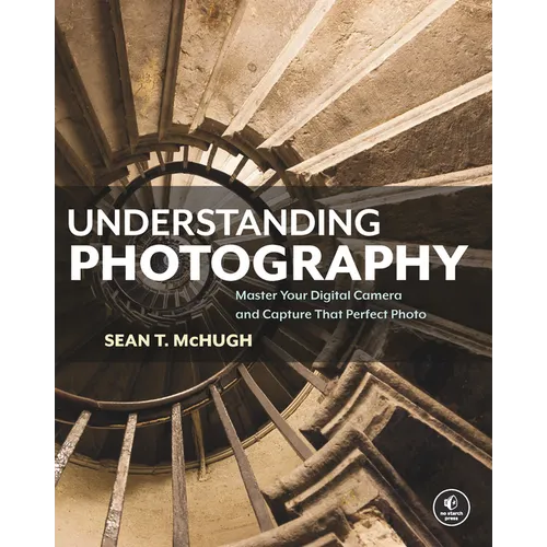 Understanding Photography: Master Your Digital Camera and Capture That Perfect Photo