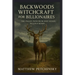 Backwoods Witchcraft for Billionaires: The Pagan Path from Dirt Roads to Gold Roads