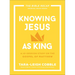 Knowing Jesus as King: A 10-Session Study on the Gospel of Matthew