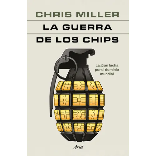 La Guerra de Los Chips: La Gran Lucha Por El Dominio Mundial / Chip War: The Quest to Dominate the World's Most Critical Technology