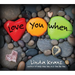 Love You When...
