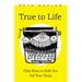 True to Life: Fifty Steps to Help You Tell Your Story