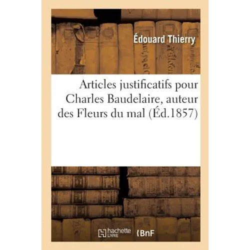 Articles Justificatifs Pour Charles Baudelaire, Auteur Des Fleurs Du Mal