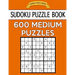 Sudoku Puzzle Book, 600 MEDIUM Puzzles: Single Difficulty Level For No Wasted Puzzles