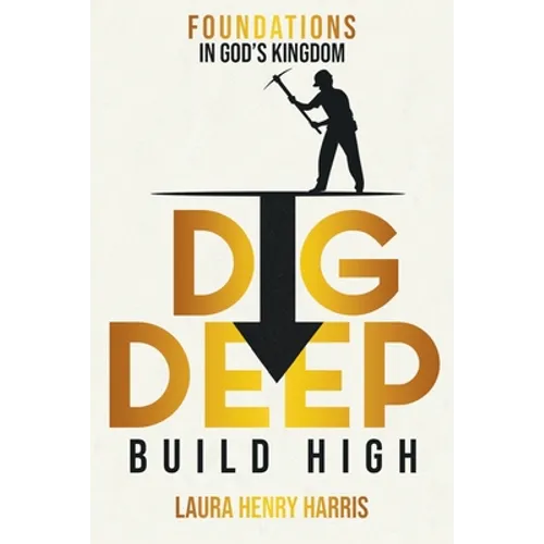 Dig Deep Build High: Foundations in God's Kingdom