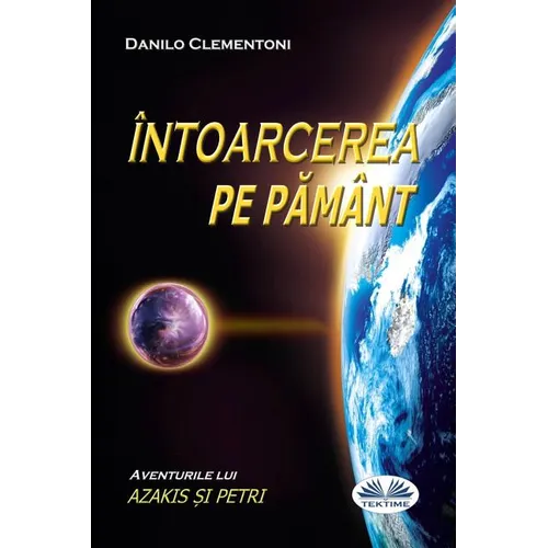 Back To Earth (Romanian edition): The Adventures of Azakis and Petri