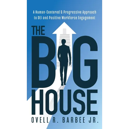 The Big House: A Human-Centered & Progressive Approach to DEI and Positive Workforce Engagement