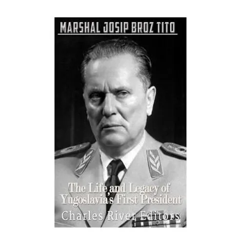 Marshal Josip Broz Tito: The Life and Legacy of Yugoslavia's First President
