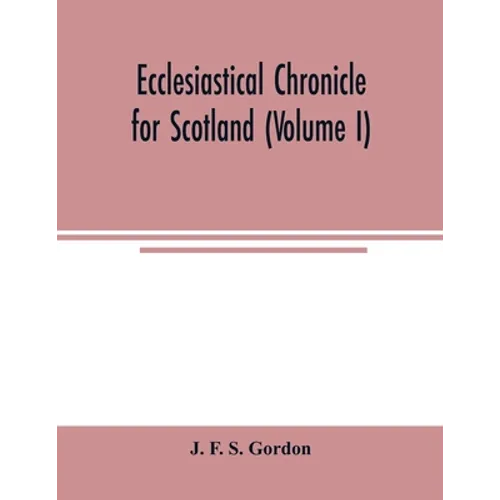Ecclesiastical chronicle for Scotland (Volume I); Scotichronicon: Profusely Illustrated with portraits Engraved on Steel, etc; Also Views of Abbeys, P