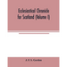 Ecclesiastical chronicle for Scotland (Volume I); Scotichronicon: Profusely Illustrated with portraits Engraved on Steel, etc; Also Views of Abbeys, P