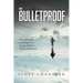 Be Bulletproof: Thrive Through Catastrophe in a Chaotic World of Angels and Demons