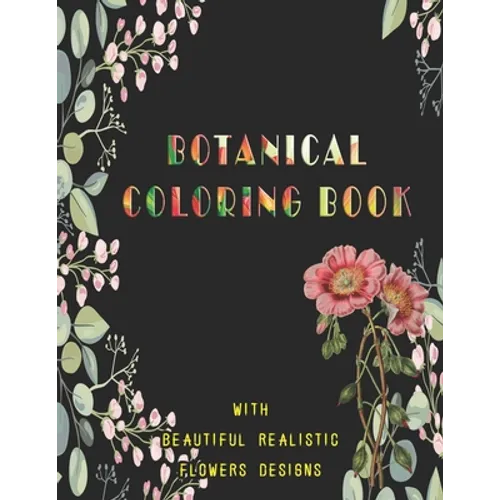 Botanical Coloring Book with beautiful realistic flowers Designs: Activity for adults, Size 8.5"x11", 56 pages