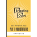 Breaking Good: Don't Play by the Rules, Play to Your Strengths.