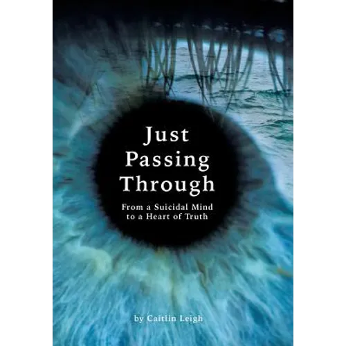 Just Passing Through: From a Suicidal Mind to a Heart of Truth