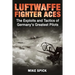 Luftwaffe Fighter Aces: The Exploits and Tactics of Germany's Greatest Pilots