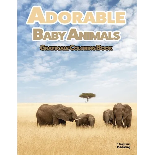 Adorable Baby Animals Grayscale Coloring Book: 32 Sweet Pictures to Color Featuring Baby Camels, Pigs, Ducks, and Much More