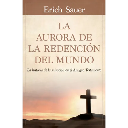 La Aurora de la Redención del Mundo: La Historia de la Salvación En El Antiguo Testemento - Paperback