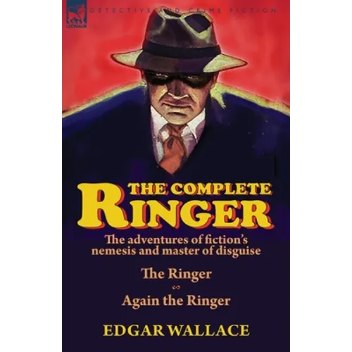 The Complete Ringer: the Adventures of Fiction's Nemesis and Master of Disguise-The Ringer & Again the Ringer