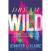 Dream Wild: Ignite Your Faith to Defy Impossibilities