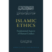 Islamic Ethics: Fundamental Aspects of Human Conduct