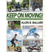 Keep on Moving!: An Old Fellow's Journey into the World of Rollators, Mobile Scooters, Recumbent Trikes, Adult Trikes and Electric Bikes