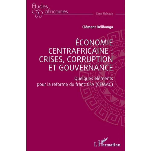 Économie centrafricaine: crises, corruption et gouvernance: Quelques éléments pour la réforme du franc CFA (CEMAC)