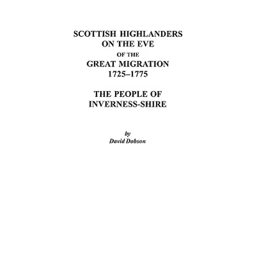 Scottish Highlanders on the Eve of the Great Migration, 1725-1775: The People of Inverness-Shire