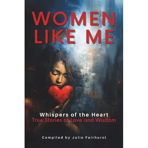Women Like Me: Whispers of the Heart: True Stories of Love and Wisdom