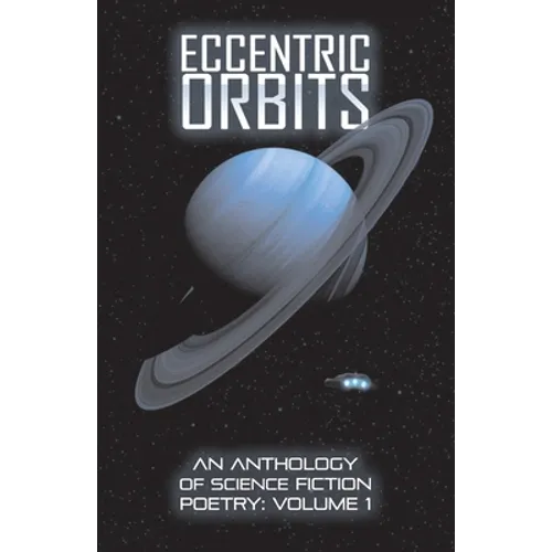Eccentric Orbits: An Anthology Of Science Fiction Poetry - Volume 1