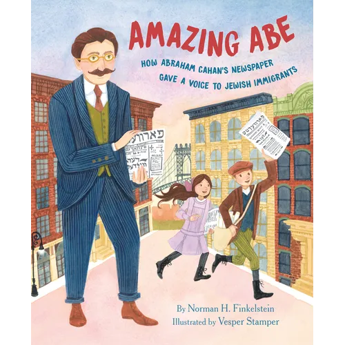 Amazing Abe: How Abraham Cahan's Newspaper Gave a Voice to Jewish Immigrants